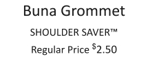 Buna Grommet SHOULDER SAVER™ Regular Price $2.50