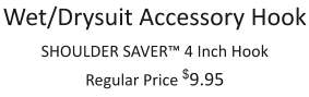 Wet/Drysuit Accessory Hook SHOULDER SAVER™ 4 Inch Hook Regular Price $9.95