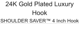 24K Gold Plated Luxury Hook SHOULDER SAVER™ 4 Inch Hook